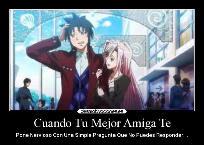 Cuando Tu Mejor Amiga Te -