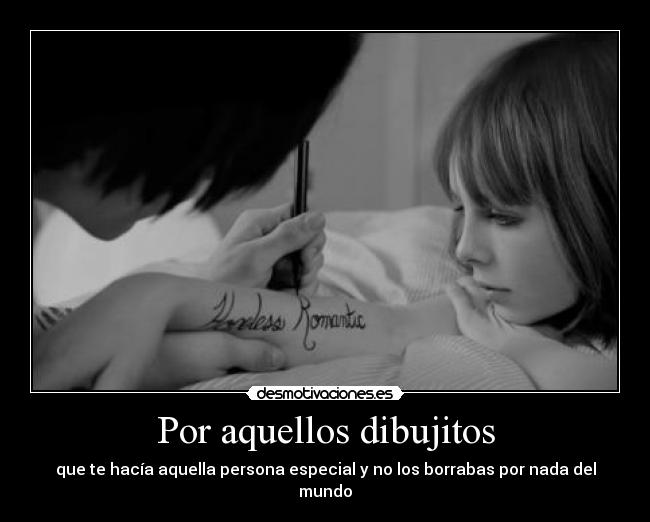 Por aquellos dibujitos - que te hacía aquella persona especial y no los borrabas por nada del mundo