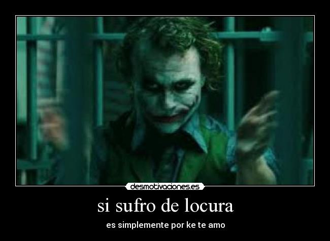 si sufro de locura - es simplemente por ke te amo