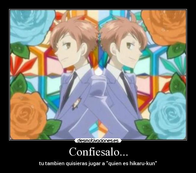 Confiesalo... - tu tambien quisieras jugar a quien es hikaru-kun