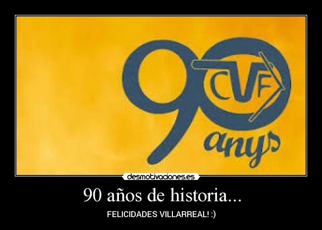 90 años de historia... - FELICIDADES VILLARREAL! :)