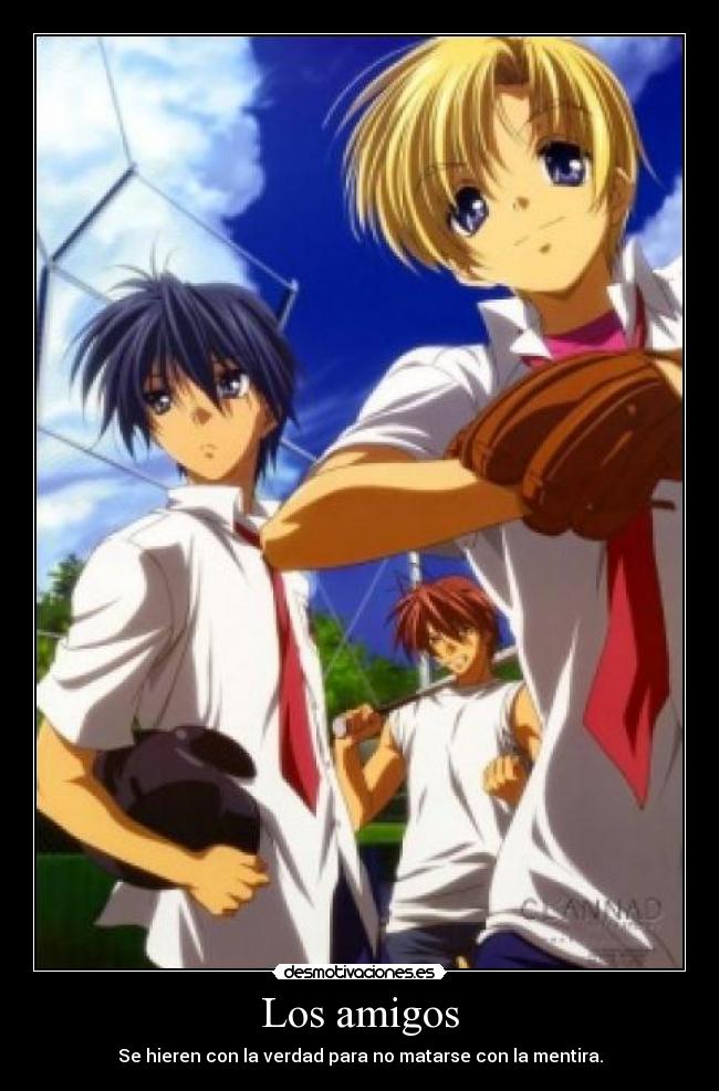 Los amigos - Se hieren con la verdad para no matarse con la mentira.