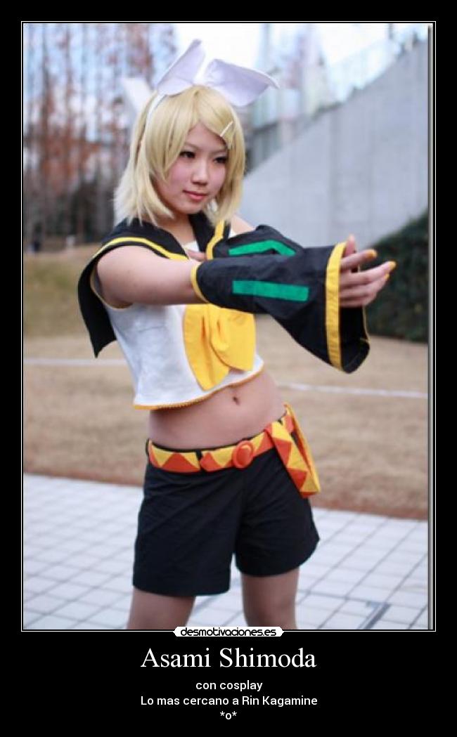 Asami Shimoda - con cosplay
Lo mas cercano a Rin Kagamine
*o*