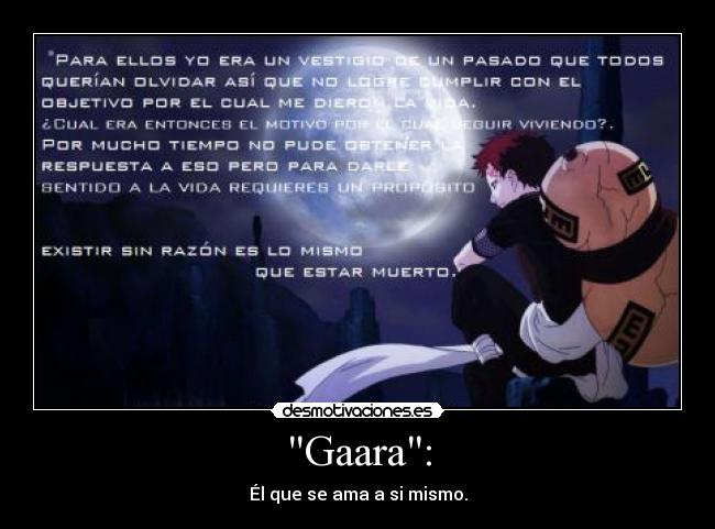 Gaara: - Él que se ama a si mismo.