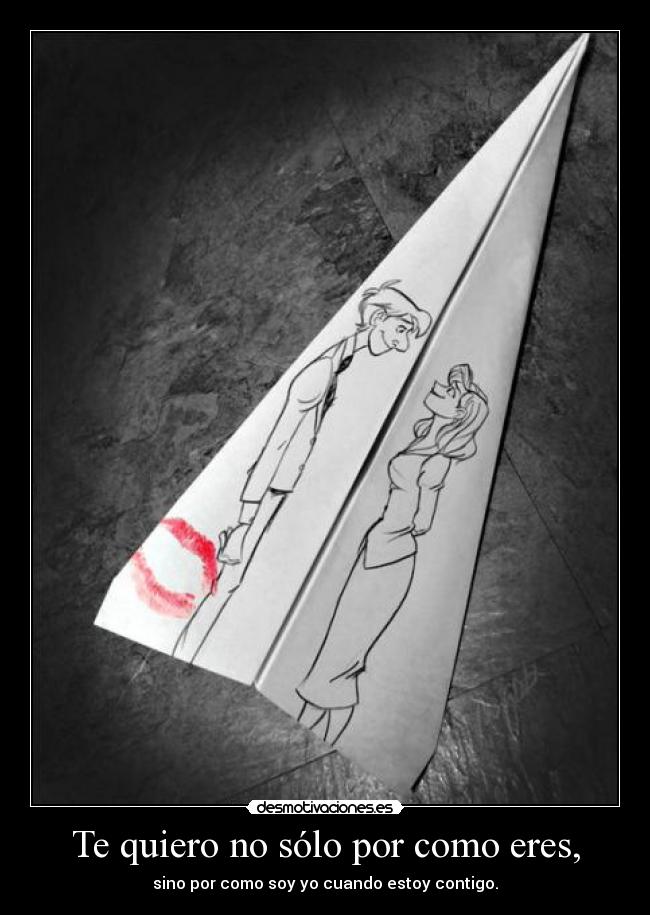 Te quiero no sólo por como eres, - 