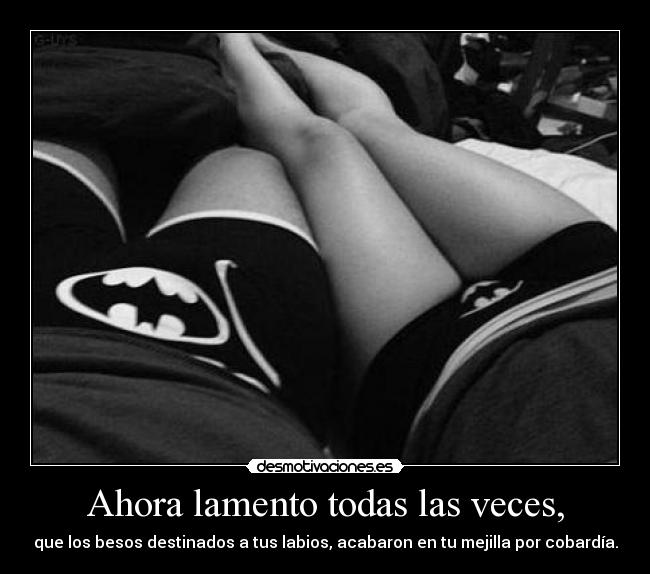 Ahora lamento todas las veces, - 