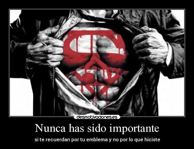 Nunca has sido importante - si te recuerdan por tu emblema y no por lo que hiciste
