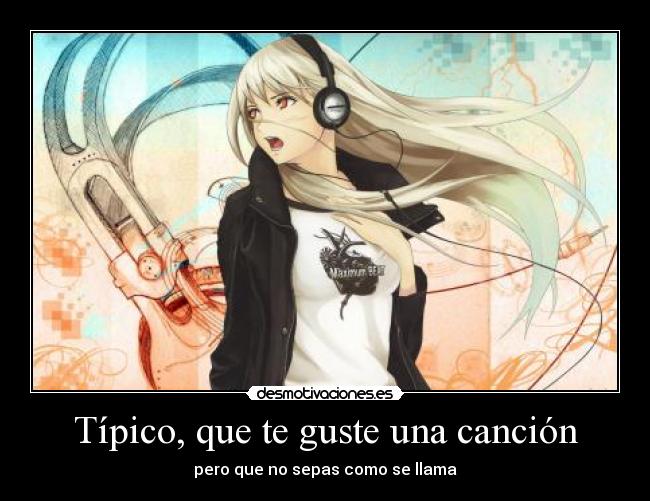 Típico, que te guste una canción - pero que no sepas como se llama