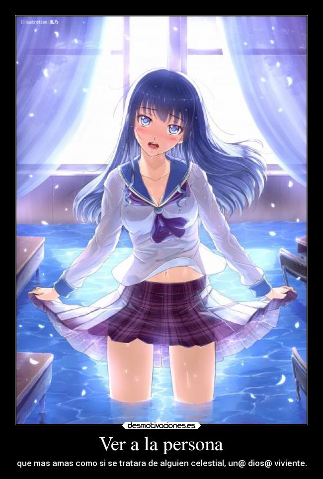 Ver a la persona - que mas amas como si se tratara de alguien celestial, un@ dios@ viviente.