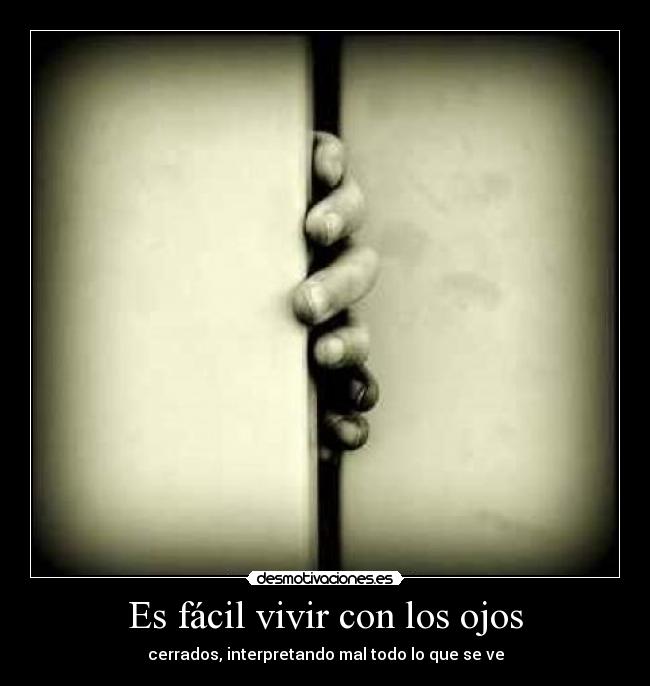 Es fácil vivir con los ojos - cerrados, interpretando mal todo lo que se ve