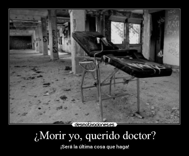 ¿Morir yo, querido doctor? - 