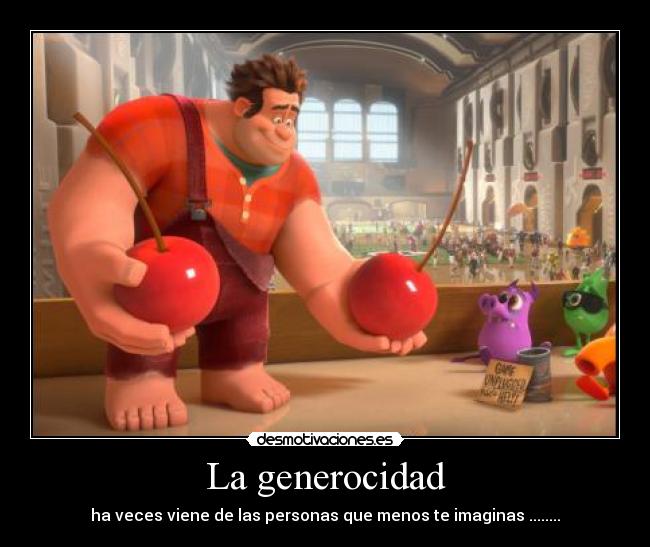 La generocidad - ha veces viene de las personas que menos te imaginas ........