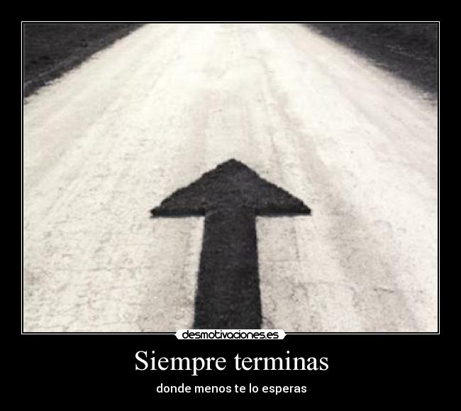 Siempre terminas - donde menos te lo esperas