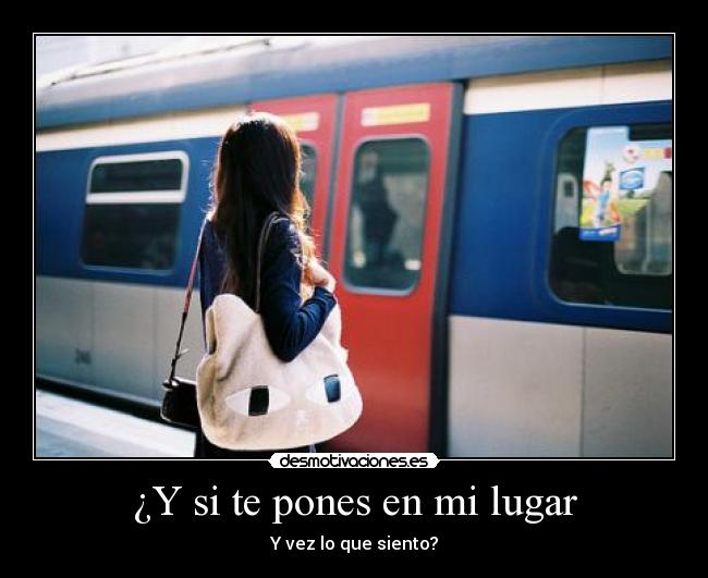 ¿Y si te pones en mi lugar - Y vez lo que siento?