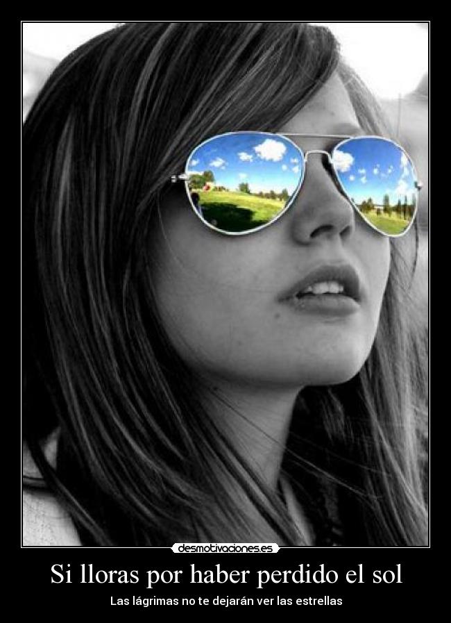 Si lloras por haber perdido el sol - 