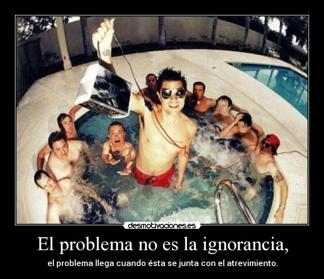 El problema no es la ignorancia, - 
