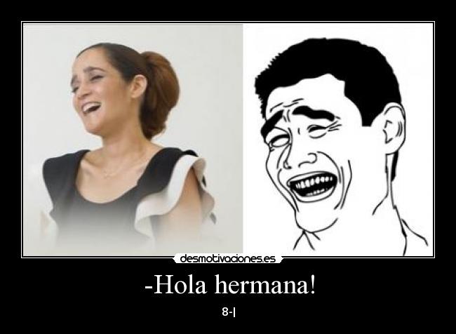 -Hola hermana! - 8-|