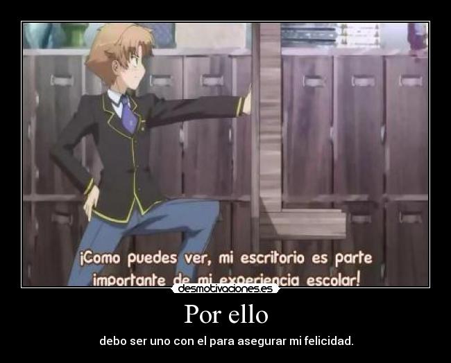 Por ello - debo ser uno con el para asegurar mi felicidad.