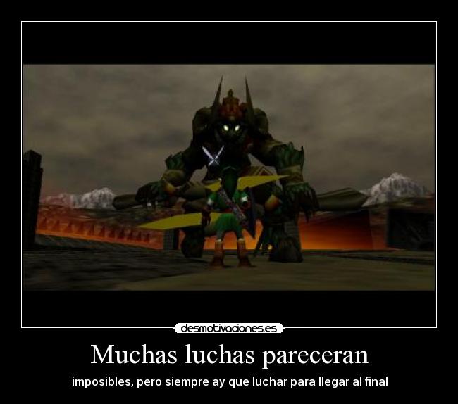 Muchas luchas pareceran - imposibles, pero siempre ay que luchar para llegar al final