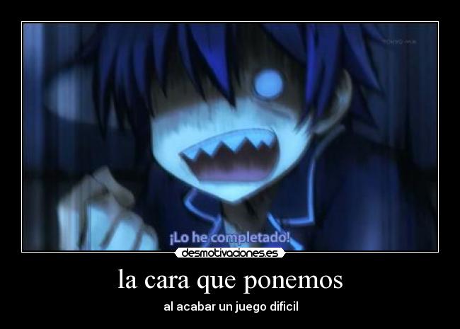 la cara que ponemos - al acabar un juego dificil