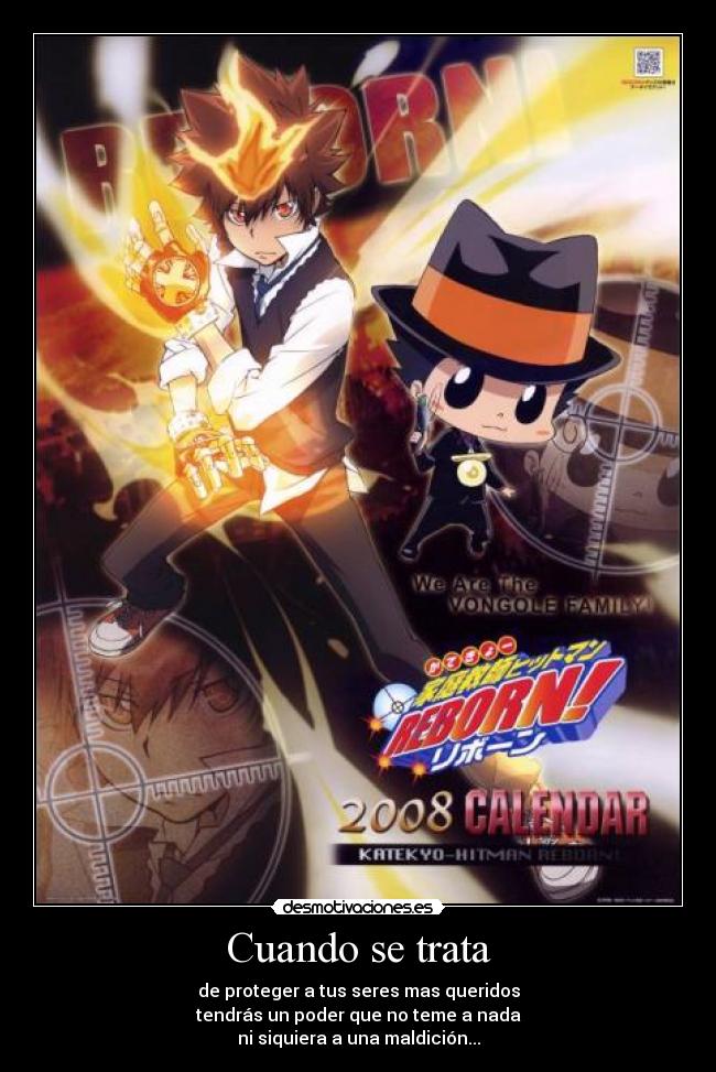 Cuando se trata - de proteger a tus seres mas queridos
tendrás un poder que no teme a nada
ni siquiera a una maldición...