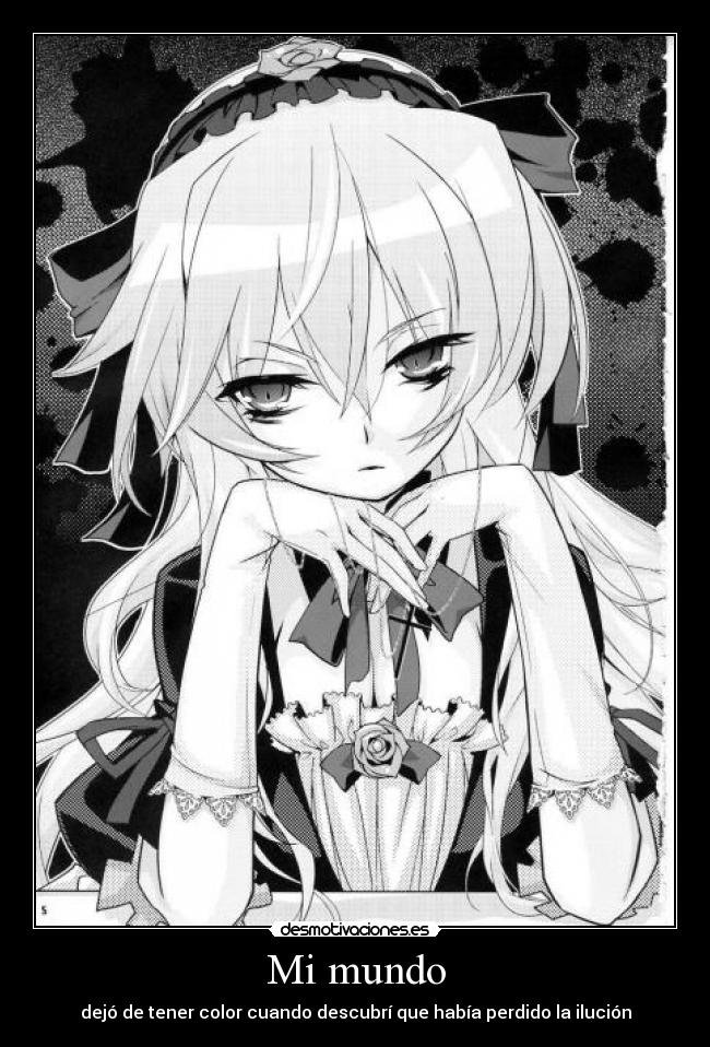 Mi mundo - dejó de tener color cuando descubrí que había perdido la ilución