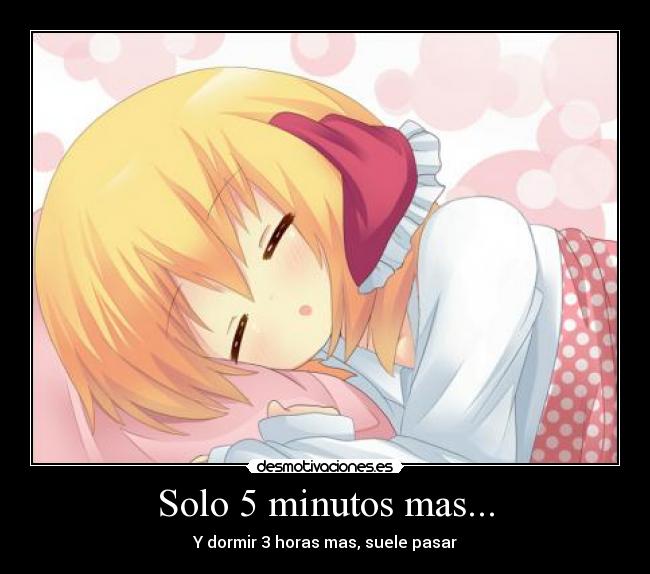 Solo 5 minutos mas... - Y dormir 3 horas mas, suele pasar