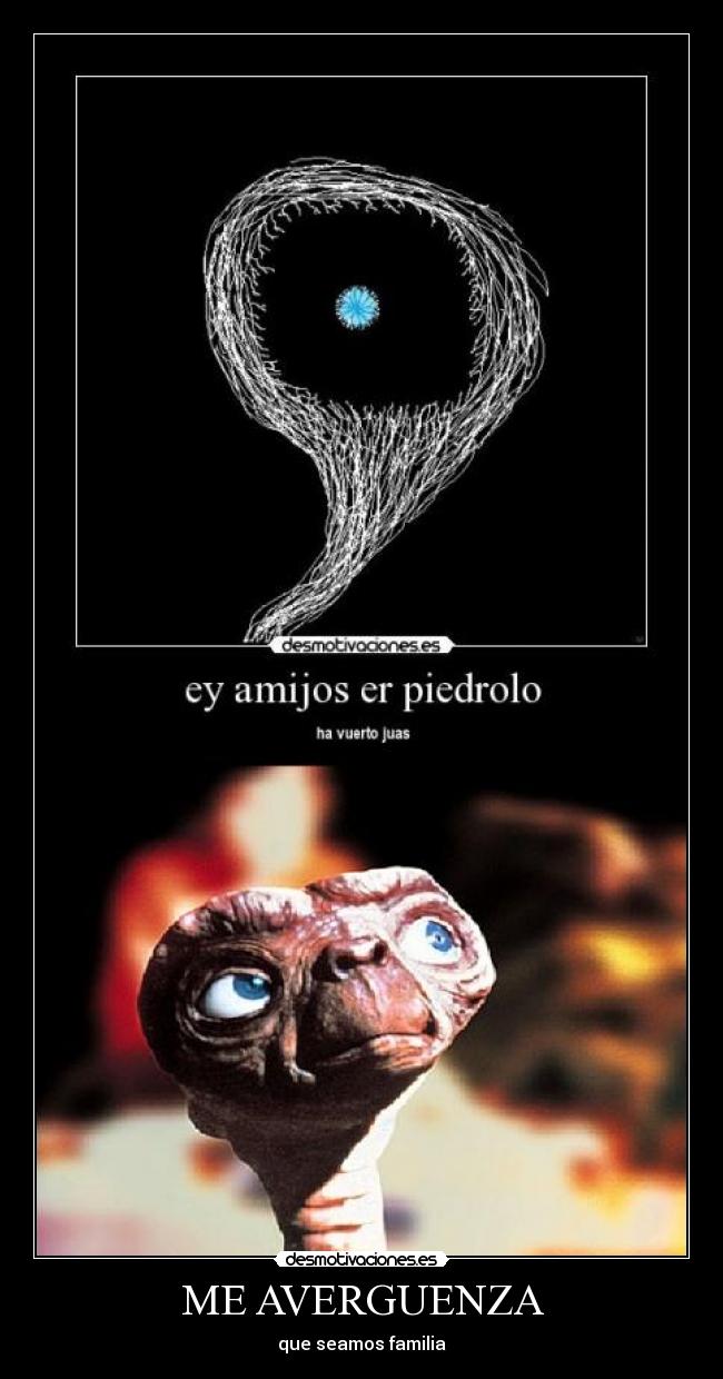 ME AVERGUENZA - que seamos familia