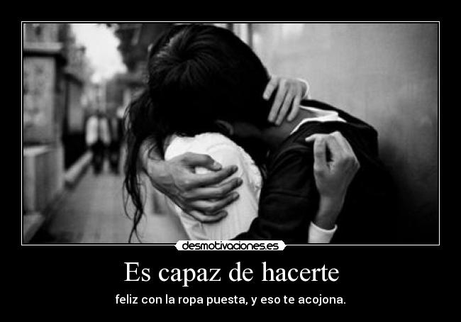 Es capaz de hacerte - 