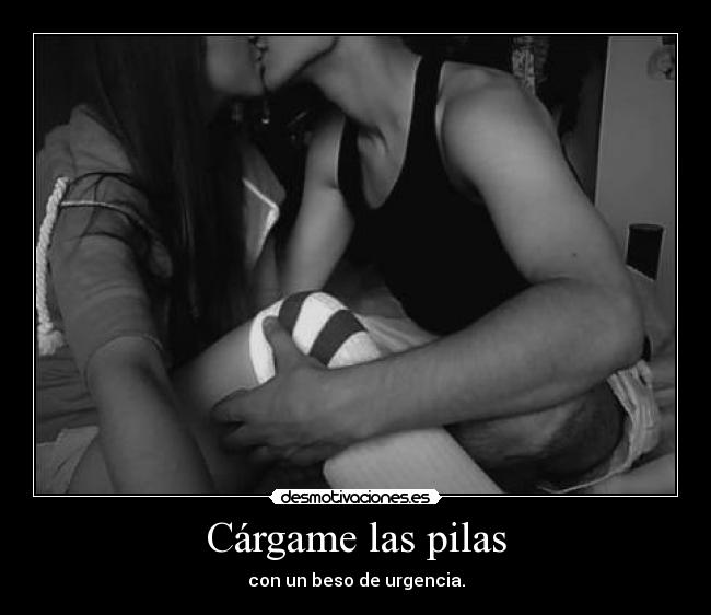 Cárgame las pilas - con un beso de urgencia.