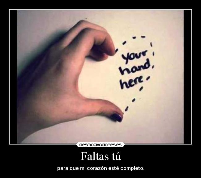 Faltas tú - para que mi corazón esté completo.