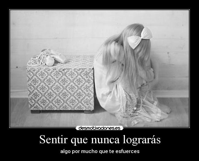 carteles sentir que nunca lograras algo por mucho que esfuerces desmotivaciones