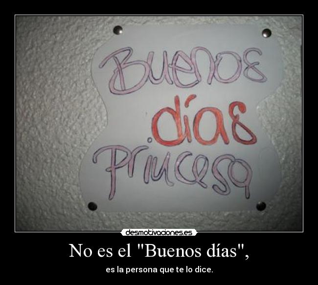 No es el Buenos días, - es la persona que te lo dice.