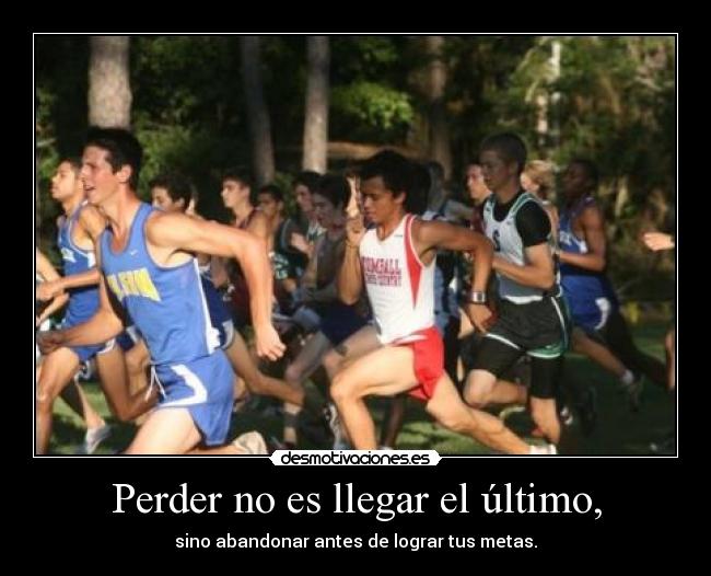 Perder no es llegar el último, - 