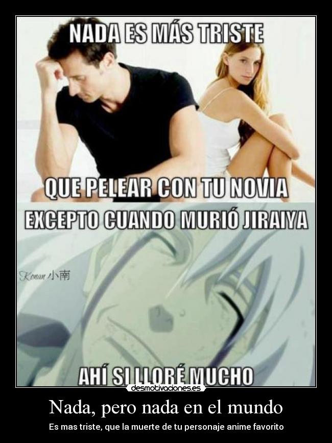 Nada, pero nada en el mundo - Es mas triste, que la muerte de tu personaje anime favorito