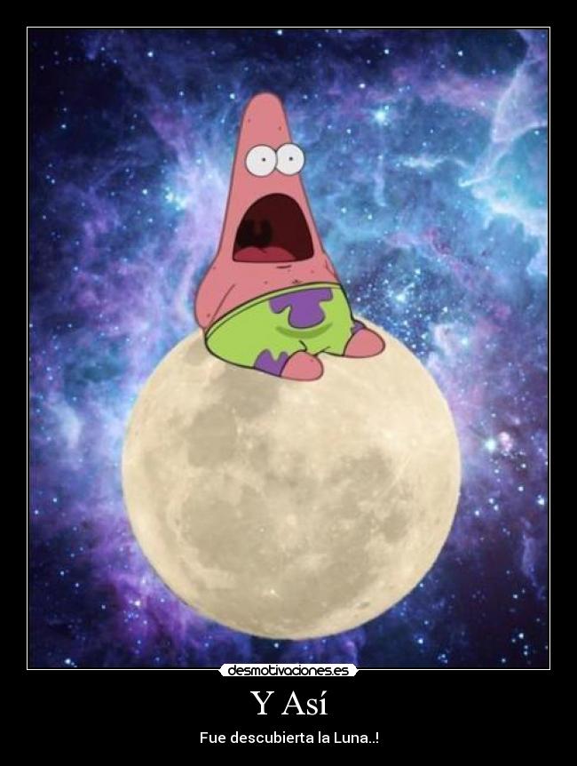 Y Así - Fue descubierta la Luna..!