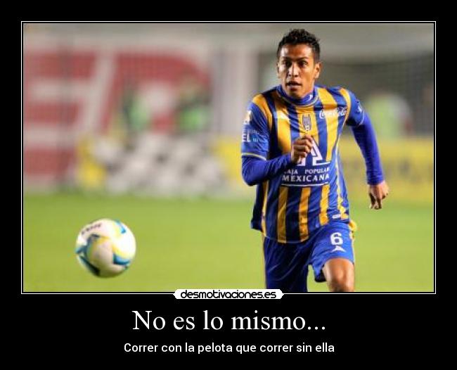 No es lo mismo... - Correr con la pelota que correr sin ella