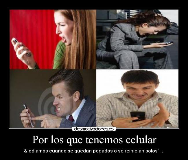 Por los que tenemos celular - & odiamos cuando se quedan pegados o se reinician solos -.-