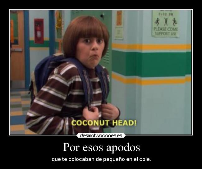 Por esos apodos - que te colocaban de pequeño en el cole.