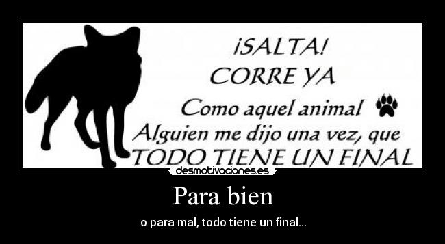 Para bien - o para mal, todo tiene un final...