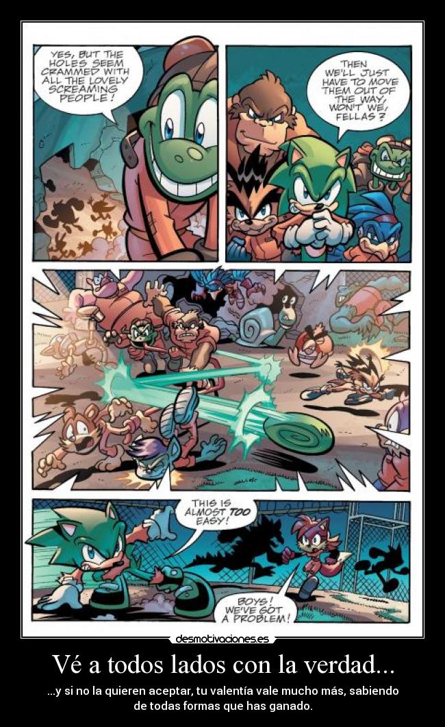 Vé a todos lados con la verdad... - ...y si no la quieren aceptar, tu valentía vale mucho más, sabiendo
de todas formas que has ganado.
