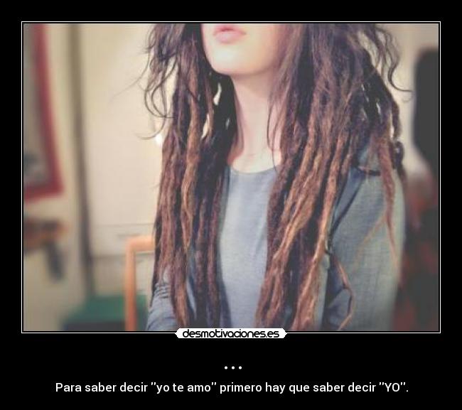 ... - Para saber decir yo te amo primero hay que saber decir YO.