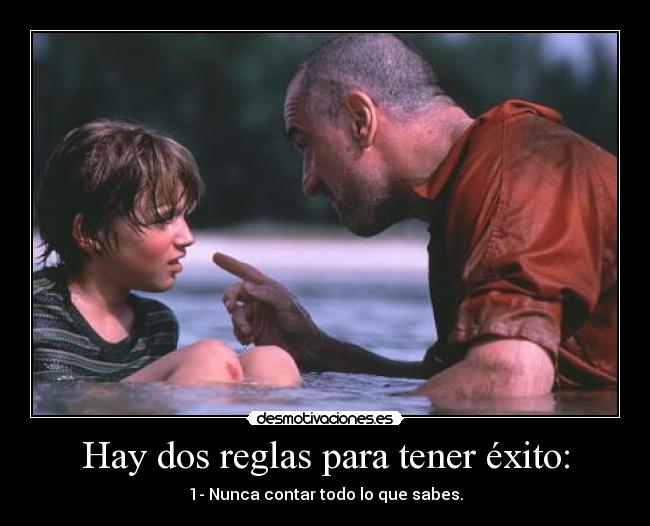 Hay dos reglas para tener éxito: - 1- Nunca contar todo lo que sabes.