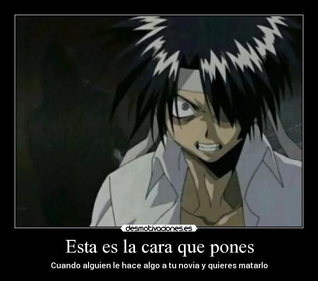 Esta es la cara que pones - Cuando alguien le hace algo a tu novia y quieres matarlo