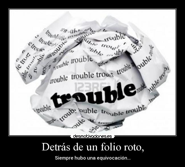 Detrás de un folio roto, - Siempre hubo una equivocación...