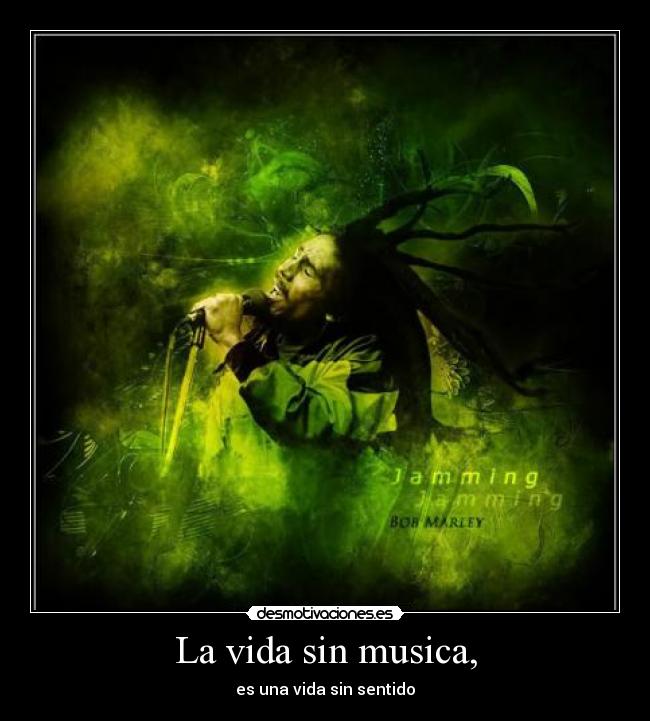 La vida sin musica, - es una vida sin sentido