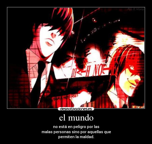 el mundo - no está en peligro por las
malas personas sino por aquellas que
permiten la maldad.