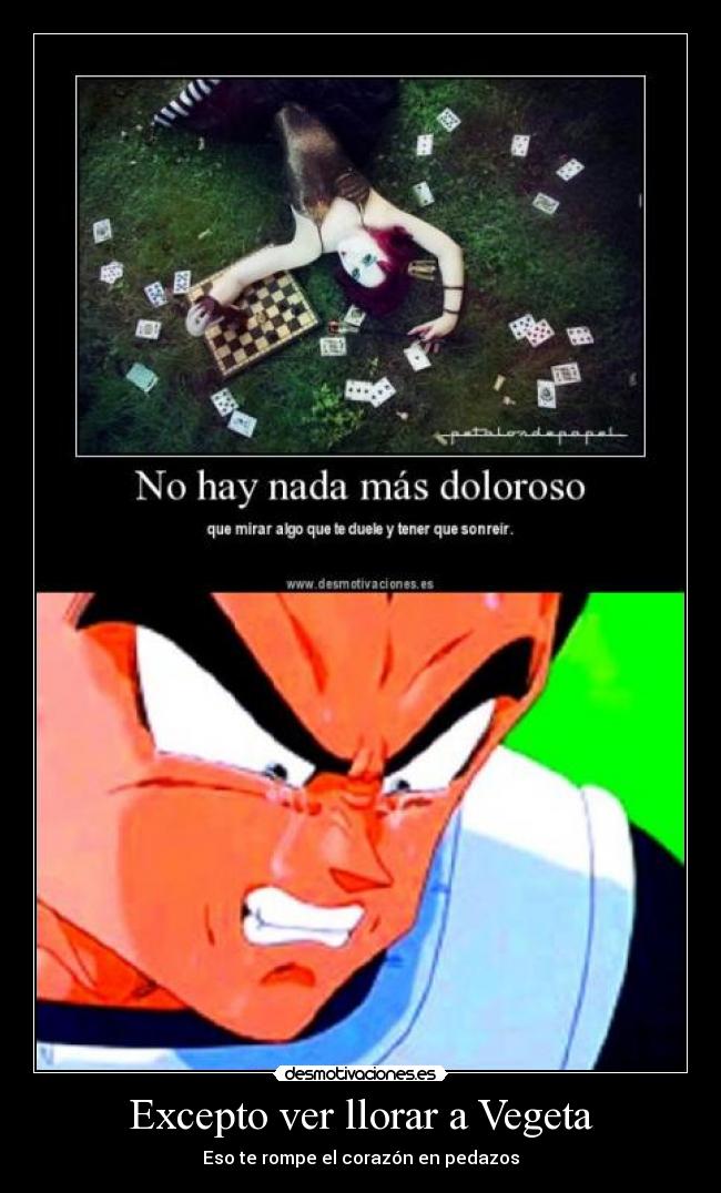 Excepto ver llorar a Vegeta - Eso te rompe el corazón en pedazos