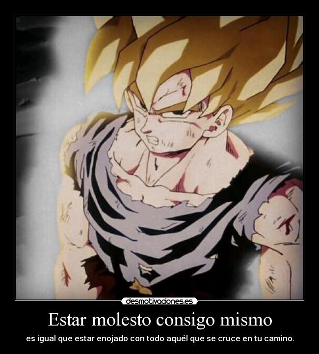 Estar molesto consigo mismo - es igual que estar enojado con todo aquél que se cruce en tu camino.