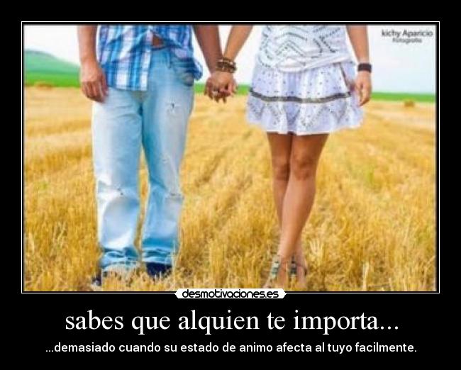 sabes que alquien te importa... -